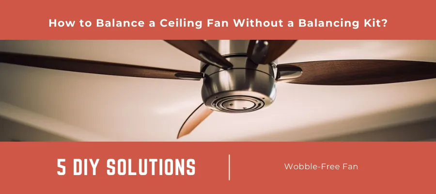 How to Balance a Ceiling Fan Without a Balancing Kit